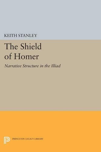 The Shield of Homer: Narrative Structure in the Illiad - Princeton Legacy Library 253 (Paperback)
