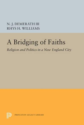 A Bridging of Faiths: Religion and Politics in a New England City - Studies in Church and State (Paperback)
