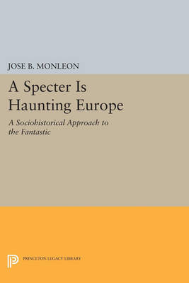Cover A Specter is Haunting Europe: A Sociohistorical Approach to the Fantastic - Princeton Legacy Library 3459