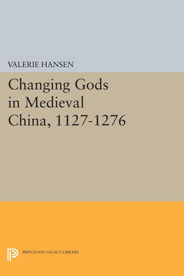Cover Changing Gods in Medieval China, 1127-1276 - Princeton Legacy Library 1016