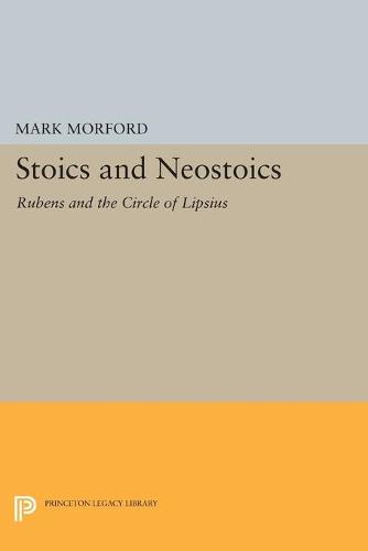 Stoics and Neostoics: Rubens and the Circle of Lipsius - Princeton Legacy Library 5020 (Paperback)