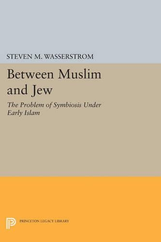 Between Muslim and Jew: The Problem of Symbiosis under Early Islam (Paperback)