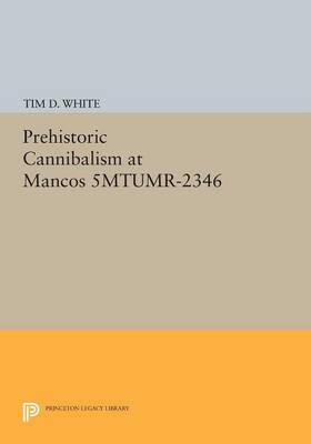 Cover Prehistoric Cannibalism at Mancos 5MTUMR-2346 - Princeton Legacy Library 132