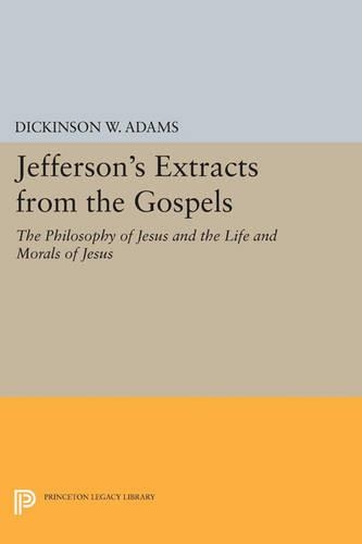 Jefferson's Extracts from the Gospels: The Philosophy of Jesus and The Life and Morals of Jesus - Princeton Legacy Library 868 (Paperback)