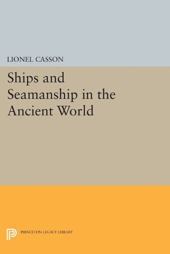 Ships and Seamanship in the Ancient World - Princeton Legacy Library 792 (Paperback)