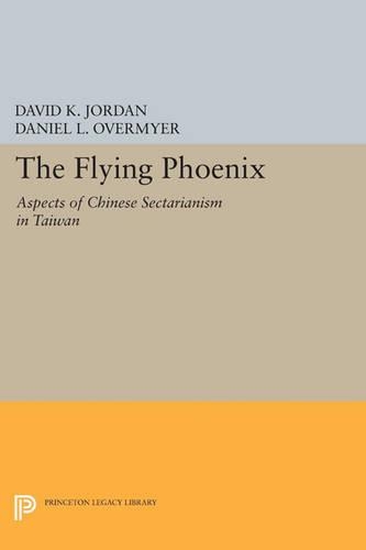 The Flying Phoenix: Aspects of Chinese Sectarianism in Taiwan - Princeton Legacy Library 4240 (Paperback)