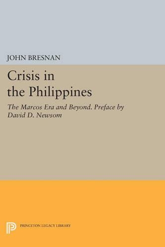 Crisis in the Philippines: The Marcos Era and Beyond. Preface by David D. Newsom - Princeton Legacy Library 456 (Paperback)