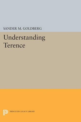 Understanding Terence - Princeton Legacy Library 3257 (Paperback)
