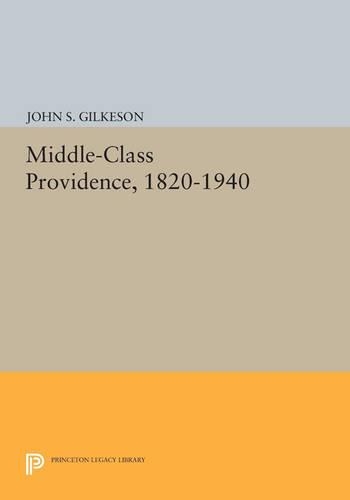 Middle-Class Providence, 1820-1940 - Princeton Legacy Library 4664 (Paperback)