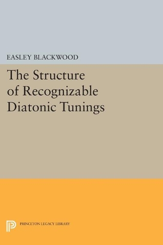 The Structure of Recognizable Diatonic Tunings - Princeton Legacy Library 4334 (Paperback)