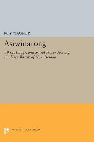 Asiwinarong: Ethos, Image, and Social Power among the Usen Barok of New Ireland - Princeton Legacy Library 3424 (Paperback)