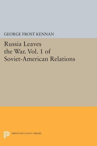 Russia Leaves the War. Vol. 1 of Soviet-American Relations - Princeton Legacy Library 864 (Paperback)