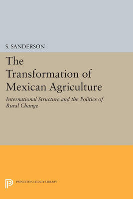 Cover The Transformation of Mexican Agriculture: International Structure and the Politics of Rural Change - Princeton Legacy Library 3288