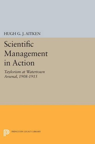Scientific Management in Action: Taylorism at Watertown Arsenal, 1908-1915 - Princeton Legacy Library 3279 (Paperback)