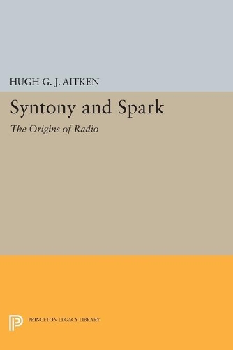 Syntony and Spark: The Origins of Radio - Princeton Legacy Library 3280 (Paperback)