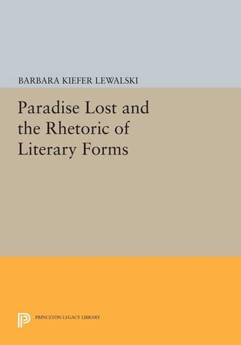 Paradise Lost and the Rhetoric of Literary Forms - Princeton Legacy Library (Paperback)