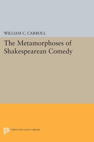 The Metamorphoses of Shakespearean Comedy - Princeton Legacy Library 19 (Paperback)