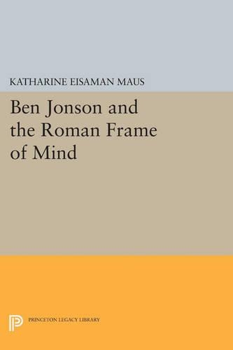 Ben Jonson and the Roman Frame of Mind - Princeton Legacy Library 24 (Paperback)