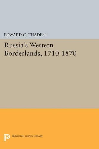 Russia's Western Borderlands, 1710-1870 - Princeton Legacy Library 33 (Paperback)