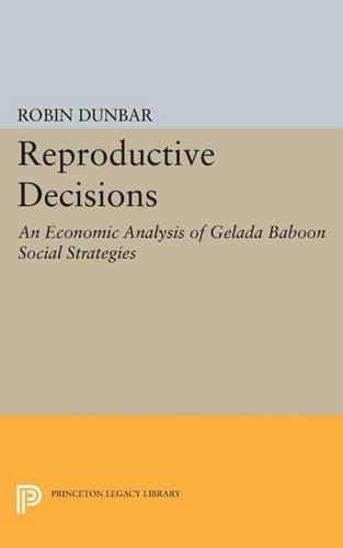 Reproductive Decisions: An Economic Analysis of Gelada Baboon Social Strategies - Monographs in Behavior and Ecology (Paperback)