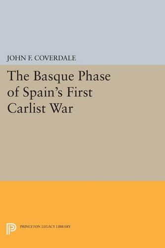 The Basque Phase of Spain's First Carlist War - Princeton Legacy Library 3771 (Paperback)