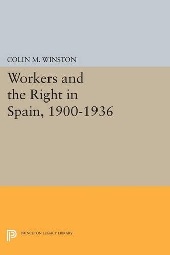 Workers and the Right in Spain, 1900-1936 - Princeton Legacy Library 3217 (Paperback)