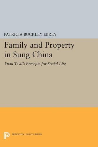 Family and Property in Sung China: Yuan Ts'ai's Precepts for Social Life - Princeton Library of Asian Translations (Paperback)