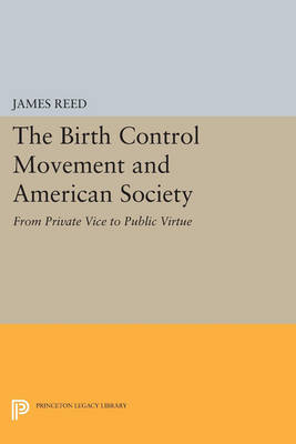 Cover The Birth Control Movement and American Society: From Private Vice to Public Virtue - Princeton Legacy Library 3022