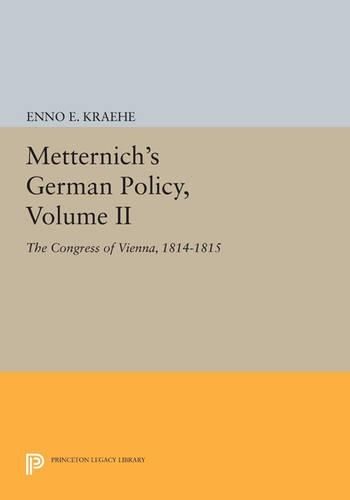 Metternich's German Policy, Volume II: The Congress of Vienna, 1814-1815 - Princeton Legacy Library 2769 (Paperback)