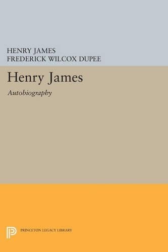 Henry James: Autobiography - Princeton Legacy Library 3409 (Paperback)