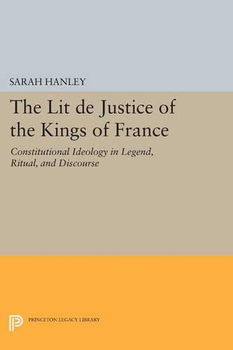 The Lit de Justice of the Kings of France: Constitutional Ideology in Legend, Ritual, and Discourse - Princeton Legacy Library 680 (Paperback)