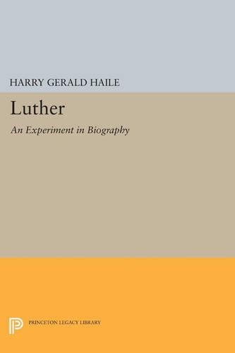 Luther: An Experiment in Biography - Princeton Legacy Library 669 (Paperback)