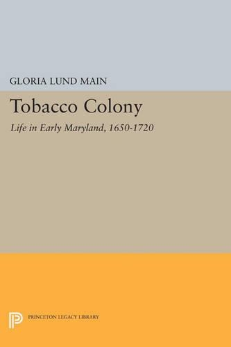 Tobacco Colony: Life in Early Maryland, 1650-1720 - Princeton Legacy Library (Paperback)