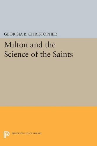 Milton and the Science of the Saints - Princeton Legacy Library 839 (Paperback)