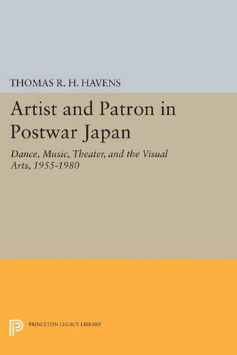 Artist and Patron in Postwar Japan: Dance, Music, Theater, and the Visual Arts, 1955-1980 - Princeton Legacy Library 709 (Paperback)