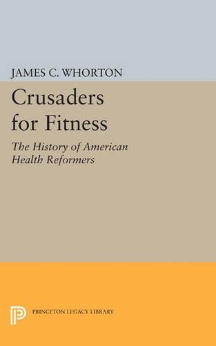 Crusaders for Fitness: The History of American Health Reformers - Princeton Legacy Library (Paperback)