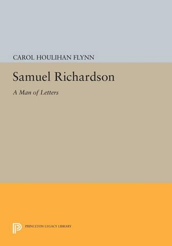 Samuel Richardson: A Man of Letters - Princeton Legacy Library 4383 (Paperback)