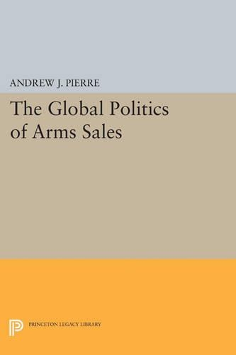 The Global Politics of Arms Sales - Princeton Legacy Library 4685 (Paperback)