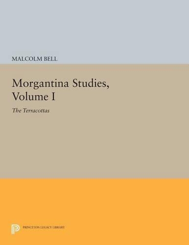 Morgantina Studies, Volume I: The Terracottas - Princeton Legacy Library 117 (Paperback)