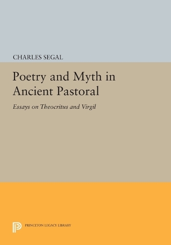 Poetry and Myth in Ancient Pastoral: Essays on Theocritus and Virgil - Princeton Legacy Library 593 (Paperback)