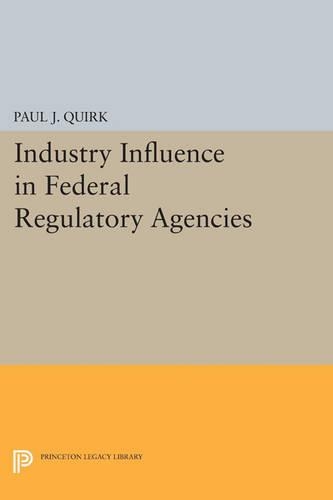 Industry Influence in Federal Regulatory Agencies - Princeton Legacy Library (Paperback)