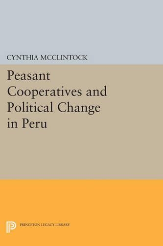 Peasant Cooperatives and Political Change in Peru - Princeton Legacy Library 4633 (Paperback)