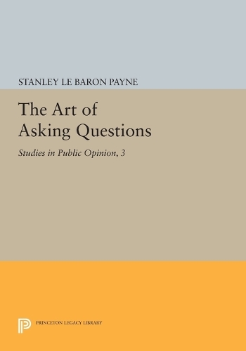 The Art of Asking Questions: Studies in Public Opinion, 3 - Princeton Legacy Library 451 (Paperback)