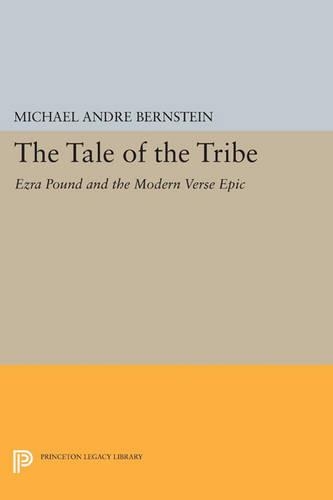 The Tale of the Tribe: Ezra Pound and the Modern Verse Epic - Princeton Legacy Library 679 (Paperback)