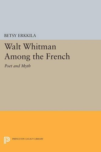 Walt Whitman Among the French: Poet and Myth - Princeton Legacy Library 4750 (Paperback)
