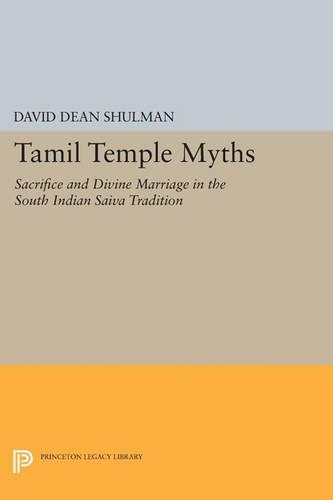 Tamil Temple Myths: Sacrifice and Divine Marriage in the South Indian Saiva Tradition - Princeton Legacy Library 2945 (Paperback)