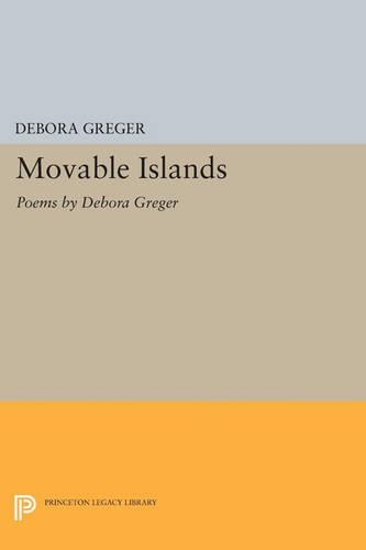 Movable Islands: Poems by Debora Greger - Princeton Series of Contemporary Poets 91 (Paperback)