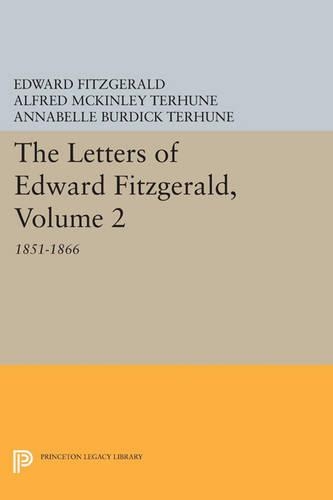 The Letters of Edward Fitzgerald, Volume 2: 1851-1866 - Princeton Legacy Library 4480 (Paperback)