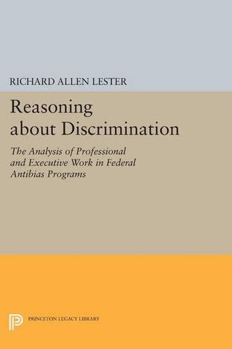 Reasoning about Discrimination: The Analysis of Professional and Executive Work in Federal Antibias Programs - Princeton Legacy Library (Paperback)