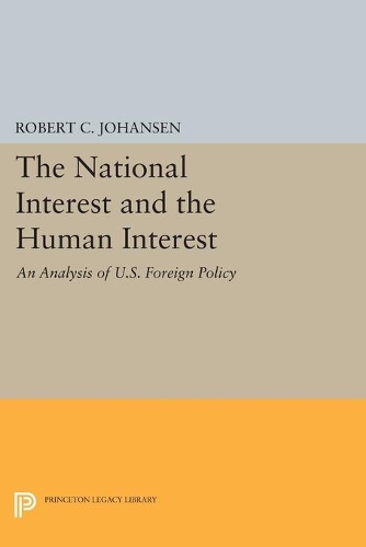The National Interest and the Human Interest: An Analysis of U.S. Foreign Policy - Princeton Legacy Library 4646 (Paperback)